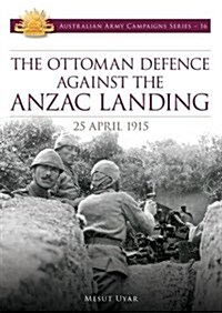 Ottoman Defence Against the Anzac Landing (Paperback)