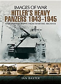 Hitlers Heavy Panzers 1943 -1945 (Paperback)