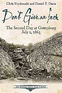Dont Give an Inch: The Second Day at Gettysburg, July 2, 1863 (Paperback)