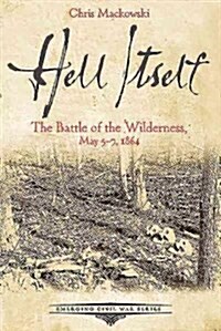 Hell Itself: The Battle of the Wilderness, May 5-7, 1864 (Paperback)