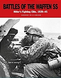 Battles of the Waffen SS : Hitlers Fighting Elite, 1939-45 (Paperback)