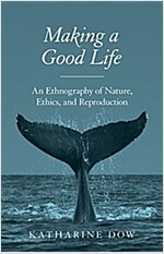 Making a Good Life: An Ethnography of Nature, Ethics, and Reproduction (Hardcover)