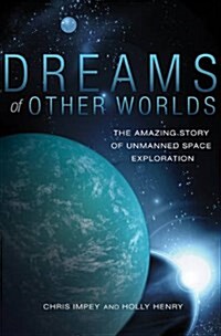 Dreams of Other Worlds: The Amazing Story of Unmanned Space Exploration - Revised and Updated Edition (Paperback, Revised, Update)