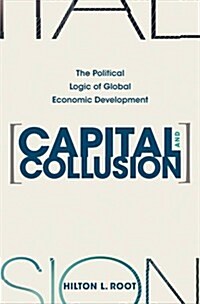 Capital and Collusion: The Political Logic of Global Economic Development (Paperback)