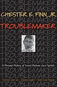 Troublemaker: A Personal History of School Reform Since Sputnik (Paperback)