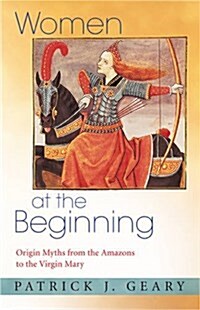 Women at the Beginning: Origin Myths from the Amazons to the Virgin Mary (Paperback)