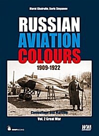Russian Aviation Colours 1909-1922, Volume 2: Great War (Hardcover)