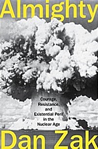 [중고] Almighty: Courage, Resistance, and Existential Peril in the Nuclear Age (Hardcover)