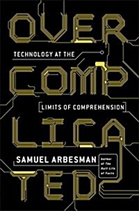 Overcomplicated: Technology at the Limits of Comprehension (Hardcover)