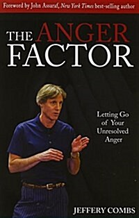 The Anger Factor: Letting Go of Your Unresolved Anger (Paperback)