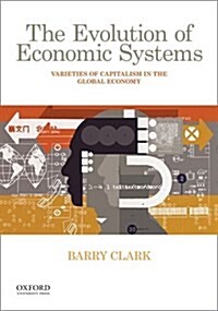 The Evolution of Economic Systems: Varieties of Capitalism in the Global Economy (Paperback)