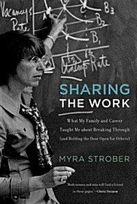 Sharing the Work: What My Family and Career Taught Me about Breaking Through (and Holding the Door Open for Others) (Hardcover)