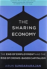 The Sharing Economy: The End of Employment and the Rise of Crowd-Based Capitalism (Hardcover)