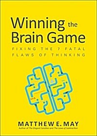 Winning the Brain Game: Fixing the 7 Fatal Flaws of Thinking (Hardcover)