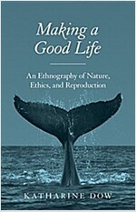 Making a Good Life: An Ethnography of Nature, Ethics, and Reproduction (Paperback)