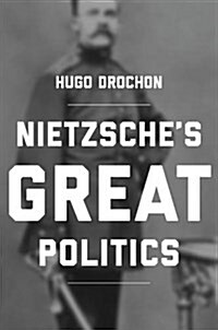 Nietzsches Great Politics (Hardcover)