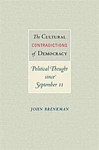 The Cultural Contradictions of Democracy: Political Thought Since September 11 (Paperback)