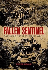 Fallen Sentinel: Australian Tanks in World War II (Hardcover)