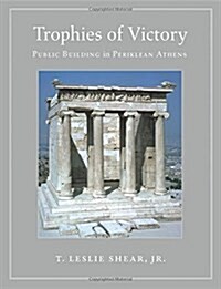 Trophies of Victory: Public Building in Periklean Athens (Paperback)
