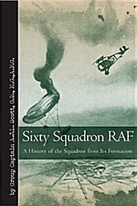 Sixty Squadron RAF: A History of the Squadron from Its Formation (Hardcover)