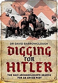 Digging for Hitler : The Nazi Archaeologists Search for an Aryan Past (Hardcover)