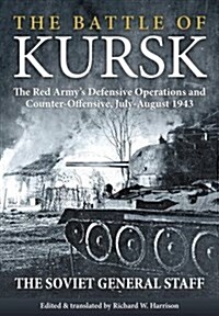 The Battle of Kursk : The Red Armys Defensive Operations and Counter-Offensive, July-August 1943 (Hardcover)