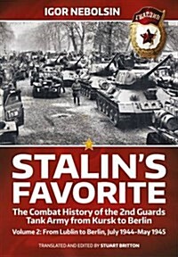 StalinS Favorite: the Combat History of the 2nd Guards Tank Army from Kursk to Berlin : Volume 2: from Lublin to Berlin, July 1944-May 1945 (Hardcover)