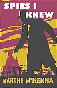 Spies I Knew : Further Accounts of Behind-The-Lines Espionage in the First World War (Hardcover)