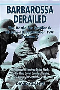 Barbarossa Derailed: the Battle for Smolensk 10 July-10 September 1941 : Volume 2: the German Offensives on the Flanks and the Third Soviet Counteroff (Paperback)
