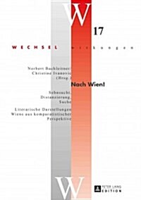 Nach Wien!: Sehnsucht, Distanzierung, Suche- Literarische Darstellungen Wiens aus komparatistischer Perspektive (Hardcover)