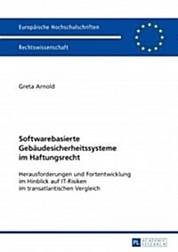 Softwarebasierte Gebaeudesicherheitssysteme Im Haftungsrecht: Herausforderungen Und Fortentwicklung Im Hinblick Auf It-Risiken Im Transatlantischen Ve (Paperback)