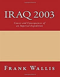 Iraq 2003: Causes and Consequences of an Imperial Expedition (Paperback)