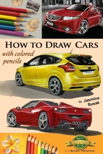 How to Draw Cars with Colored Pencils: From Photographs in Realistic Style, Learn to Draw Ford Focus St, Honda Accord, Ferrari Spider Cars, Drawing Ve (Paperback)