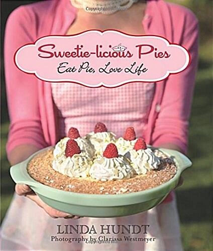 Sweetie-Licious Pies: Eat Pie, Love Life (Paperback)