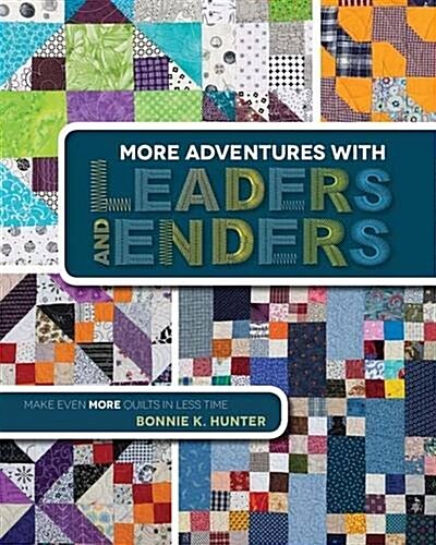 More Adventures with Leaders and Enders: Make Even More Quilts in Less Time (Paperback)