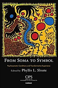 From Soma to Symbol : Psychosomatic Conditions and Transformative Experience (Paperback)