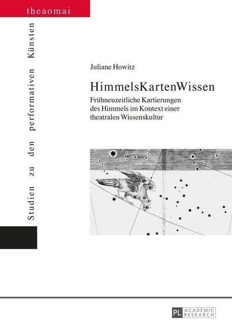 Himmelskartenwissen: Fruehneuzeitliche Kartierungen Des Himmels Im Kontext Einer Theatralen Wissenskultur (Hardcover)