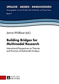 Building Bridges for Multimodal Research: International Perspectives on Theories and Practices of Multimodal Analysis (Hardcover)