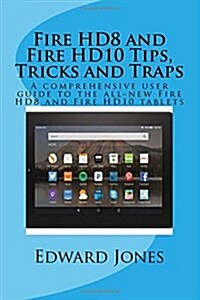 Fire HD8 and Fire HD10 Tips, Tricks and Traps: A comprehensive user guide to the all-new Fire HD8 and Fire HD10 tablets (Paperback)