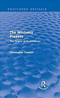 The Wildness Pleases (Routledge Revivals) : The Origins of Romanticism (Hardcover)