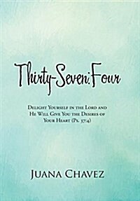 Thirty-Seven: Four: Delight Yourself in the Lord and He Will Give You the Desires of Your Heart (PS. 37:4) (Hardcover)