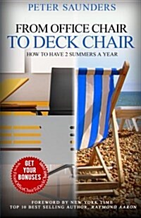 From Office Chair to Deck Chair: How to Have 2 Summers a Year (Paperback)