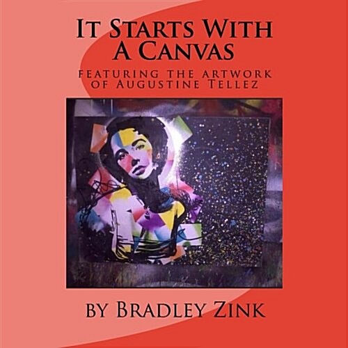 It Starts with a Canvas: Featuring the Artwork of Augustine Tellez (Paperback)