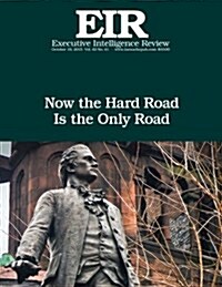 Now the Hard Road Is the Only Road: Executive Intelligence Review; Volume 42, Issue 41 (Paperback)