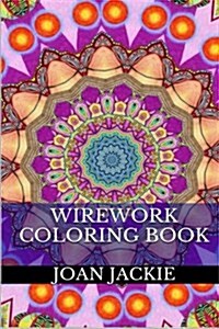 Wirework Coloring Book: Antti-Stress and Art Therapy Coloring Book (Paperback)