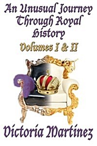 An Unusual Journey Through Royal History: Volumes I & II (Paperback)