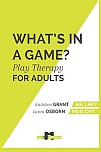 Whats in a Game: Play Therapy for Adults (Paperback)