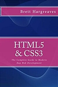 Html5 & Css3 - The Complete Guide to Modern Day Web Development (Paperback)