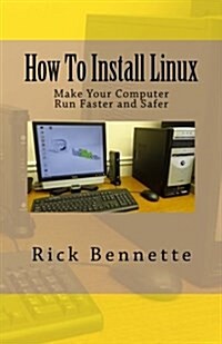 How to Install Linux: Make Your Computer Run Faster and Safer (Paperback)