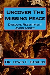 Uncover the Missing Peace: How to Dissolve Resentment and Avoid Anger (Paperback)